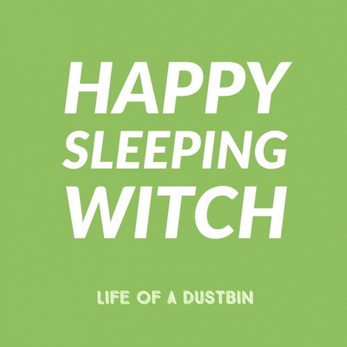 Life of a Dustbin - Happy Sleeping Witch (2017)