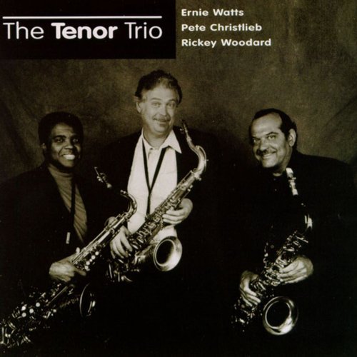 Ernie Watts, Pete Christlieb, Rickey Woodard - The Tenor Trio (1997)