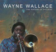 Wayne Wallace - The Nature Of The Beat (2008), 320 Kbps