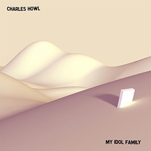 Charles Howl - My Idol Family (2017)