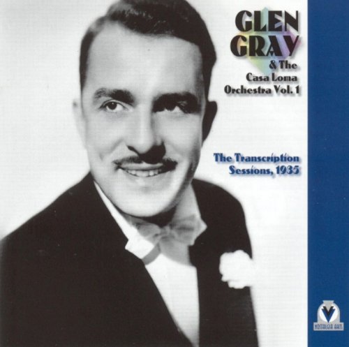 Glen Gray & The Casa Loma Orchestra - The Transcription Sessions (1935)