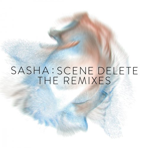 Sasha - Scene Delete The- Remixes (2017) Hi-Res