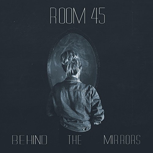 Room 45 - Behind The Mirrors (2017)