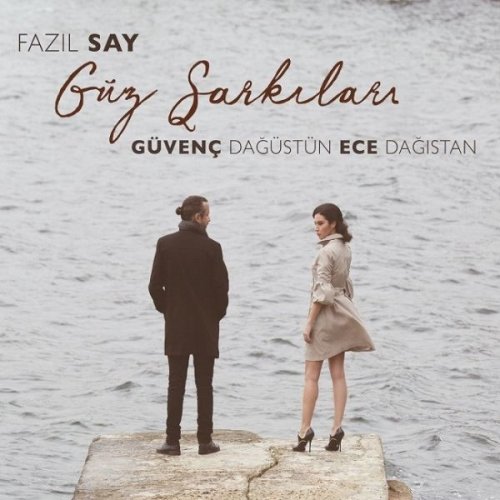 Güvenç Dağüstün & Ece Dagistan - Fazıl Say Güz Şarkıları (2017) [Hi-Res]