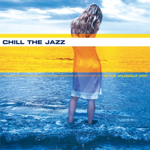 Peter Wildbolz Unit - Chill the Jazz (2005)