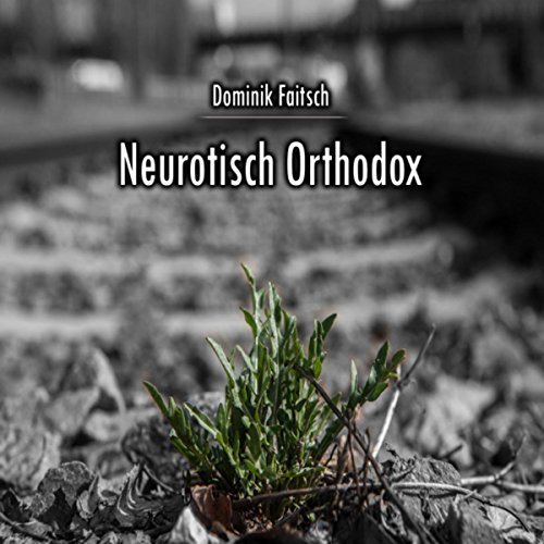 Dominik Faitsch - Neurotisch Orthodox (2018)