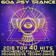 VA - Goa Psy Trance 2018 Top 40 Hits Psychedelic Fullon Trance Progressive Techno Dance (2017)