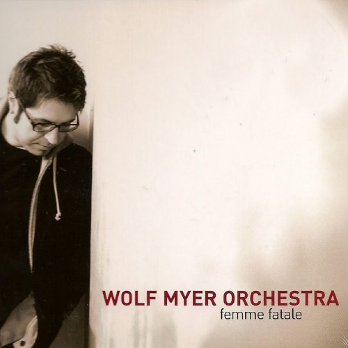 Wolf Myer Orchestra - Femme Fatale (2007) [FLAC]