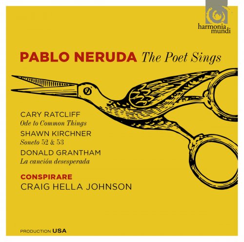 Craig Hella Johnson, Conspirare & Conspirare Chamber Players - Pablo Neruda: The Poet Sings (2015) [Hi-Res]