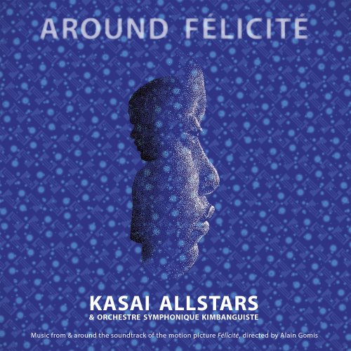 Kasai Allstars & Orchestre Symphonique Kimbanguiste - Around Félicité (2017) [Hi-Res]