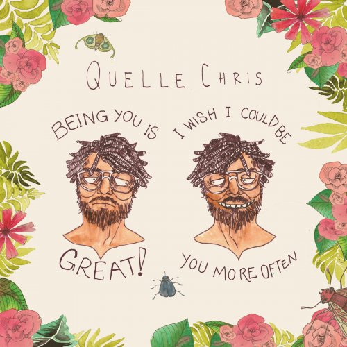 Quelle Chris - Being You Is Great, I Wish I Could Be You More Often (2017)