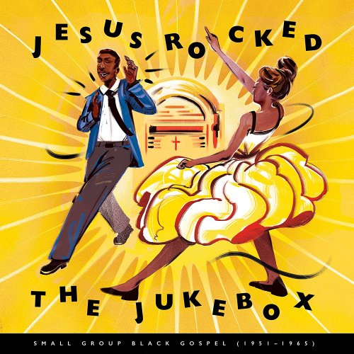 VA - Jesus Rocked the Jukebox: Small Group Black Gospel (1951-1965) (2017) Lossless