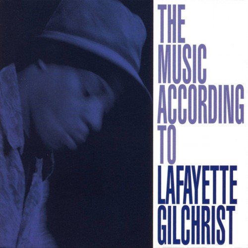 Lafayette Gilchrist - The Music According To Lafayette Gilchrist (2004)