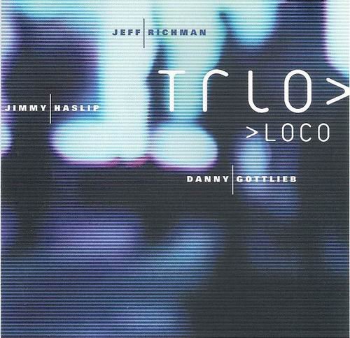 Jeff Richman, Jimmy Haslip, Danny Gottlieb - Trio Loco (2001) 320 kbps
