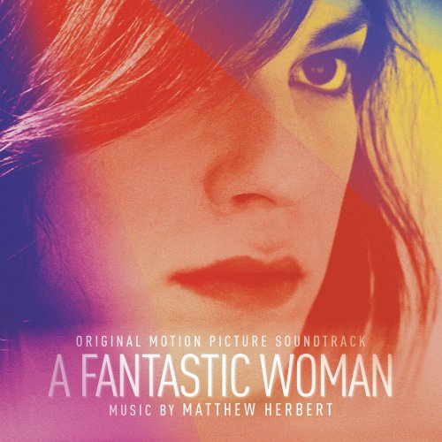 Matthew Herbert - A Fantastic Woman (Original Motion Picture Soundtrack) (2018)