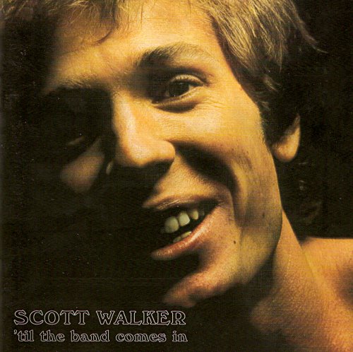 Scott Walker - Til The Band Comes In (Remaster 1996)