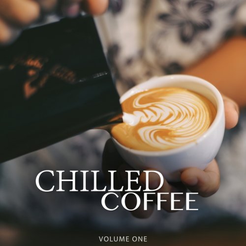 VA - Chilled Coffee Vol 1 (Amazing Backround Music For Cafe, Restaurant Or Home) (2018)