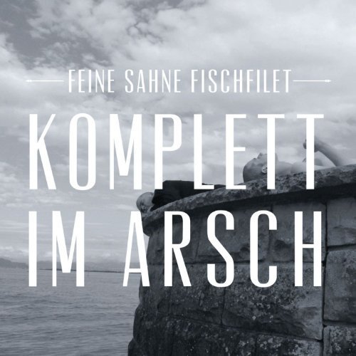 Feine Sahne Fischfilet - Komplett im Arsch (2012)