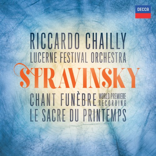 Lucerne Festival Orchestra & Riccardo Chailly - Stravinsky: Le sacre du printemps - Chant funèbre (2018) [Hi-Res]