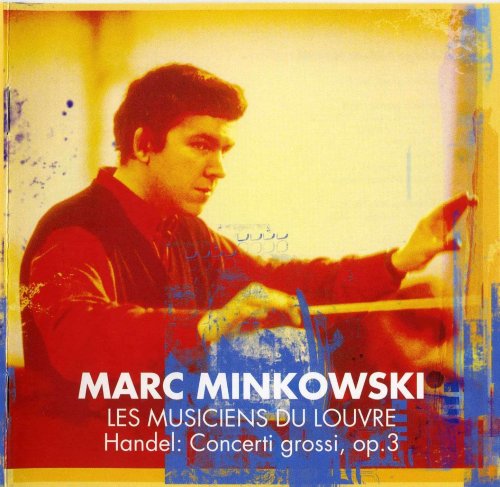 Marc Minkowski & Les Musiciens Du Louvre - Handel: Concerti Grossi, Op. 3 (2007)