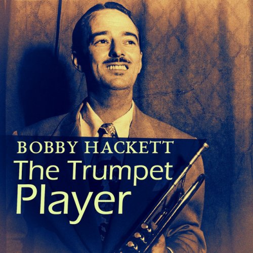 Bobby Hackett - The Trumpet Player (2017)