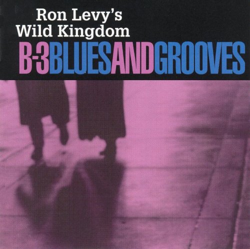 Ron Levy's Wild Kingdom - B-3 Blues & Grooves (2012)