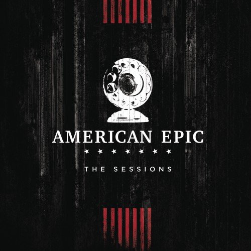 VA - Music From The American Epic Sessions (Deluxe) (2017) [Hi-Res]