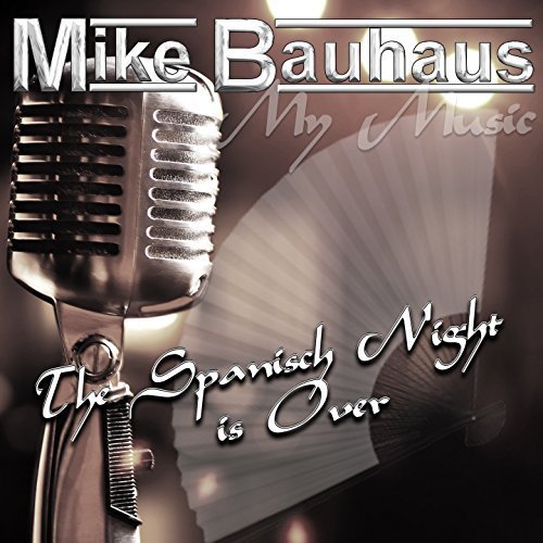 Mike Bauhaus - The Spanish Night Is Over (2018)