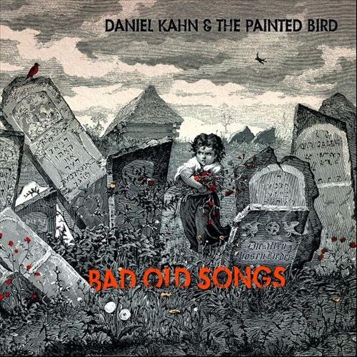 Daniel Kahn & The Painted Bird - Bad Old Songs (2012)