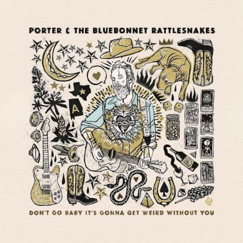 Porter And The Bluebonnet Rattlesnakes - Don't Go Baby It's Gonna Get Weird Without You (2017)