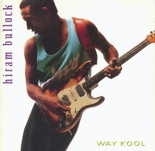 Hiram Bullock - Way Kool (1992) CD Rip
