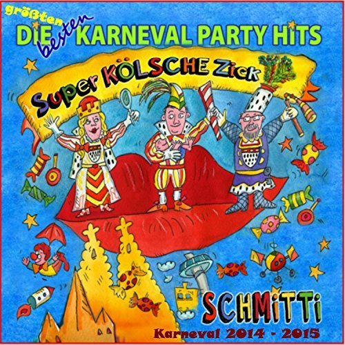 Schmitti - Die Besten Größten Karneval Party Hits - Super Kölsche Zick (2013/2017)