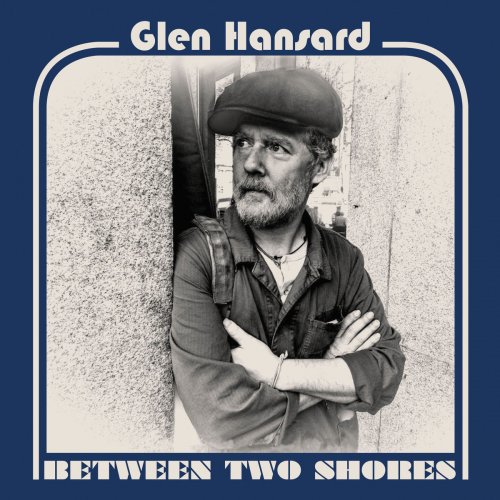 Glen Hansard - Between Two Shores (2018) [Hi-Res]