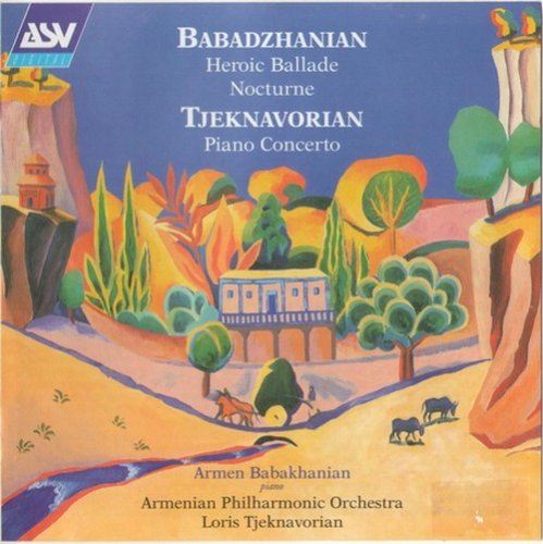 Armen Babakhanian, Loris Tjeknavorian - Tjeknavorian: Piano Concerto / Babadzhanian: Heroic Ballade (1998)