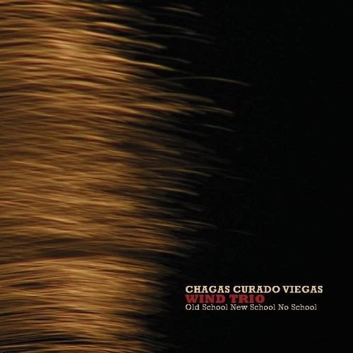 Chagas Curado Viegas Wind Trio - Old School New School No School (2012)