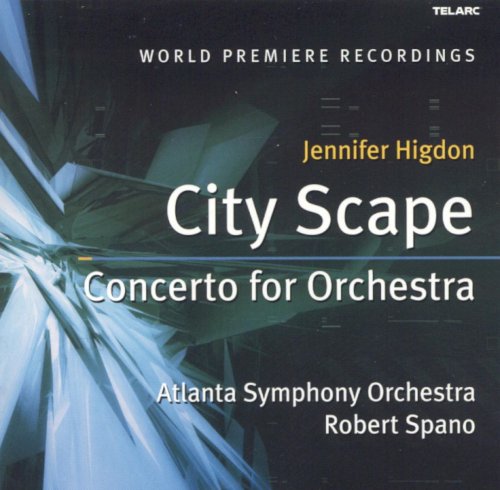 Atlanta Symphony Orchestra, Robert Spano - Jennifer Higdon: City Scape, Concerto for Orchestra (2004)