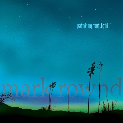 Mark Rownd - Painting Twilight (1998)