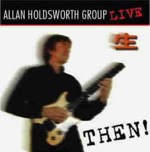 Allan Holdsworth - Allan Holdsworth Group Live: Then! (2004)