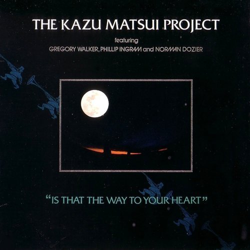 The Kazu Matsui Project - Is That the Way to Your Heart (1984)