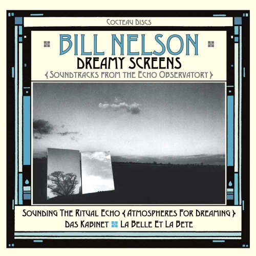 Bill Nelson - Dreamy Screens: Soundtracks from Echo Observatory (2017)