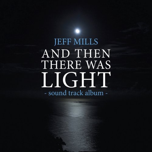 Jeff Mills - AND Then There Was Light Sound Track (2017)