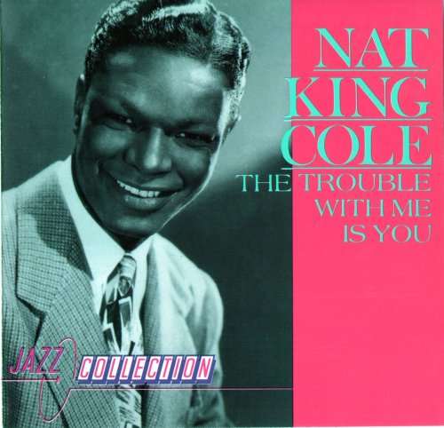 Nat King Cole  - The Trouble With Me Is You (1989)