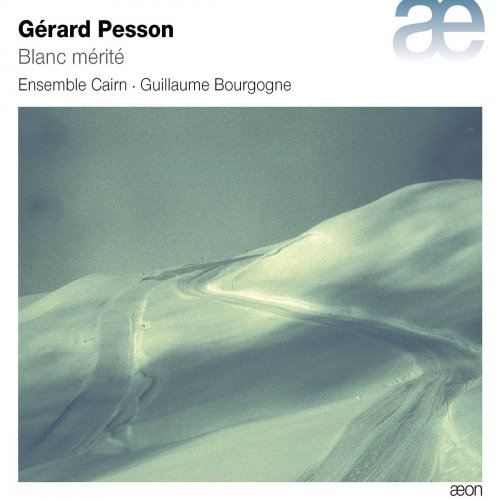 Ensemble Cairn, Guillaume Bourgogne - Pesson: Blanc mérité (2018) [Hi-Res]