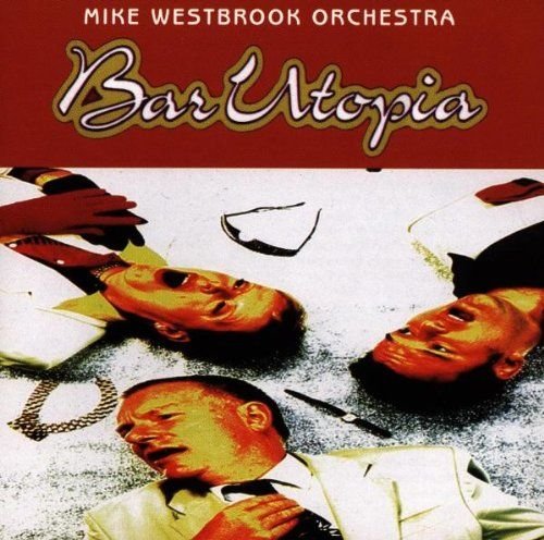 Mike Westbrook Orchestra - Bar Utopia (1997)