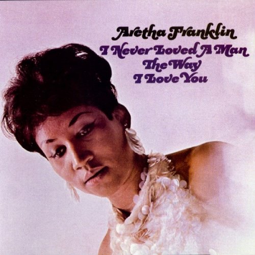 Aretha Franklin - I Never Loved a Man the Way I Love You (1967/2012) [HDTracks]