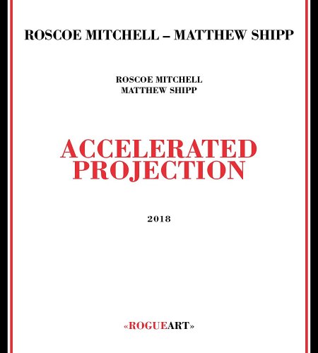 Matthew Shipp & Roscoe Mitchell - Accelerated Projection (2018)