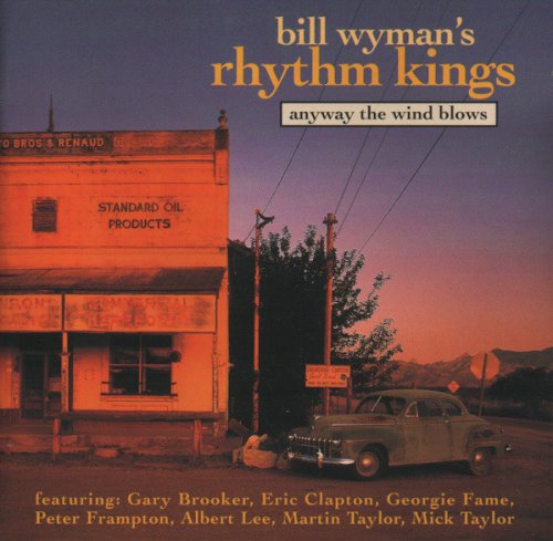 Bill Wyman's Rhythm Kings - Anyway The Wind Blows (1998)