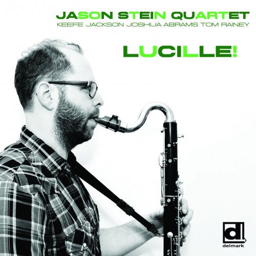 Jason Stein Quartet (Keefe Jackson, Joshua Abrams, Tom Rainey) - Lucille! (2017)