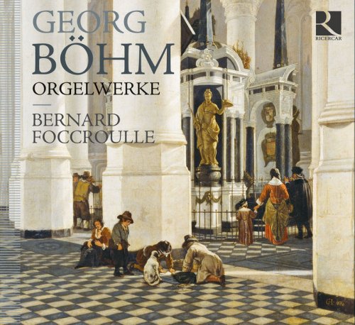 Bernard Foccroulle - Böhm: Orgelwerke (2011) [Hi-Res]