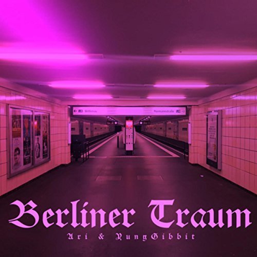 Ari and YungGibbit - Berliner Traum (2018)